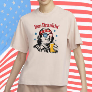 Ben Drankin’ Shirt – Funny 4th of July Drinking Tee, Patriotic Party Shirt