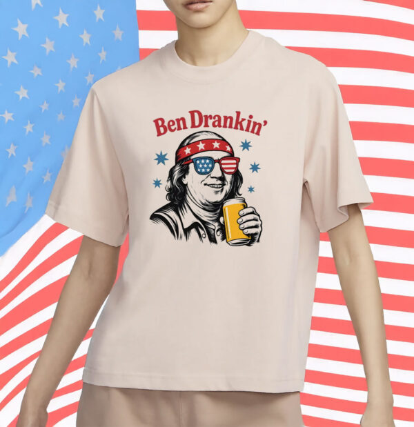 Ben Drankin’ Shirt – Funny 4th of July Drinking Tee, Patriotic Party Shirt