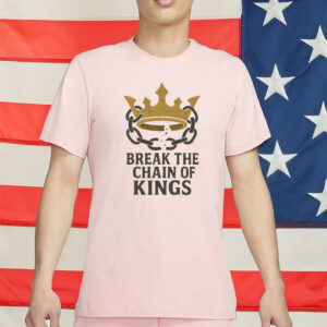 Break The Chain Of Kings Shirt