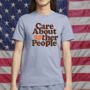 Care About Other People T-Shirt