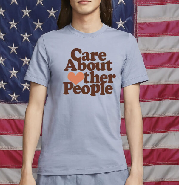 Care About Other People T-Shirt