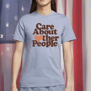Care About Other People T-Shirt