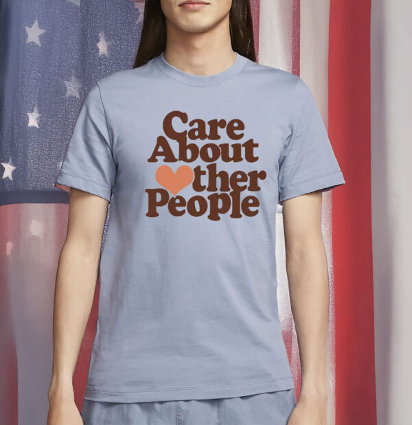 Care About Other People T-Shirt