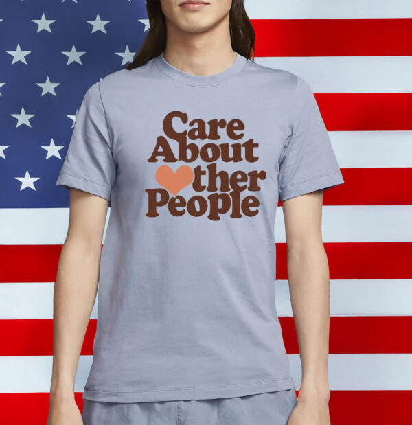 Care About Other People T-Shirt
