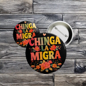 Chinga La Migra Button – Floral Anti-ICE Pin