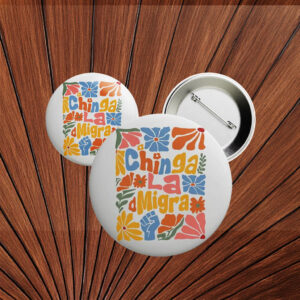Chinga La Migra Button – Floral Boho Anti-ICE Pin