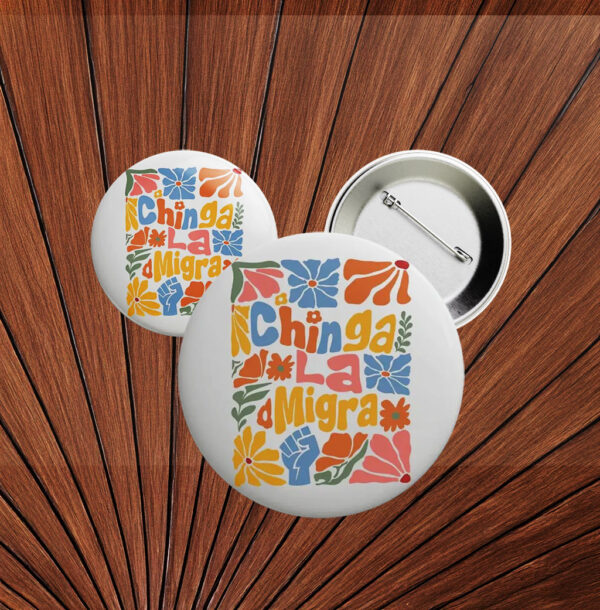 Chinga La Migra Button – Floral Boho Anti-ICE Pin