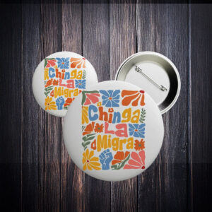 Chinga La Migra Button – Floral Boho Anti-ICE Pin