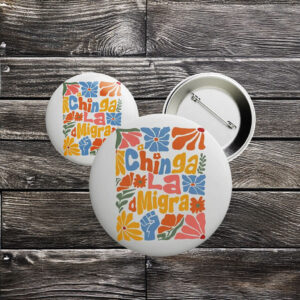 Chinga La Migra Button – Floral Boho Anti-ICE Pin