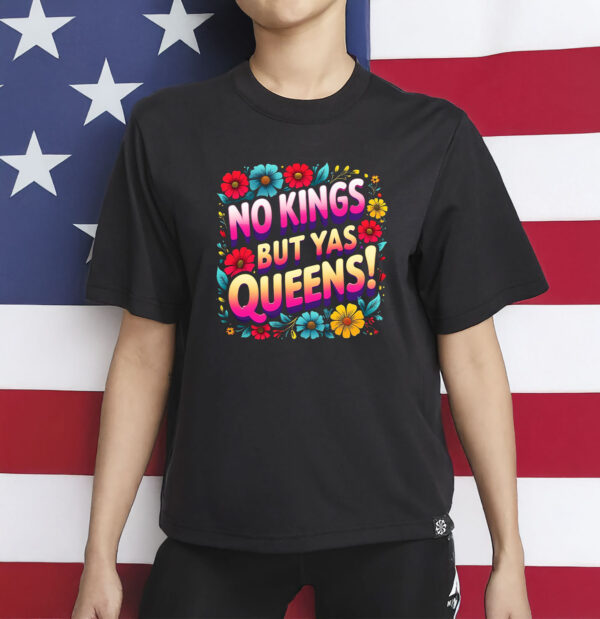 Colorful Protest Tee, Feminist Pride Apparel, No Kings But Yas Queens Shirt