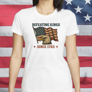 Defeating Kings Since 1783 Shirt - Rejecting Kings In America Tee - Pro Democracy Patriotic T-Shirt