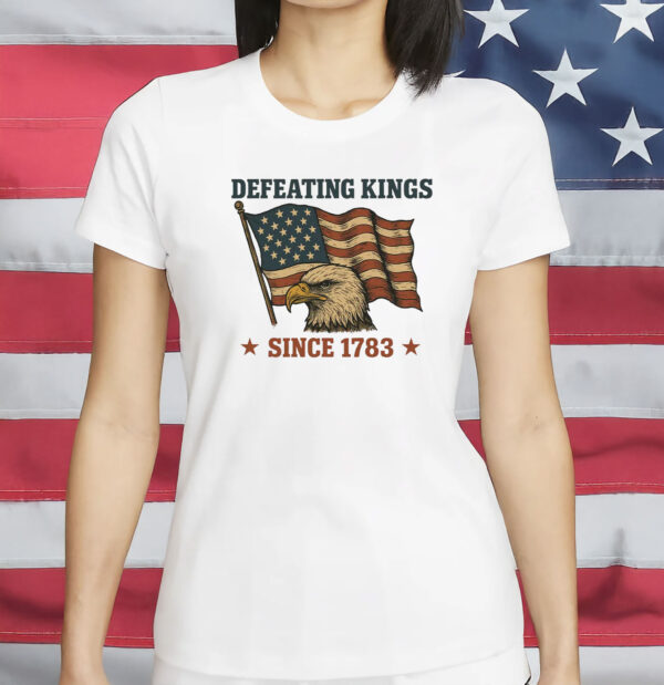 Defeating Kings Since 1783 Shirt - Rejecting Kings In America Tee - Pro Democracy Patriotic T-Shirt