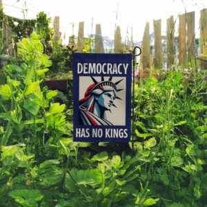 Democracy Has No Kings Garden Flag