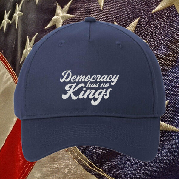 Democracy Has No Kings Hat, Pro Democracy Embroidered Cap