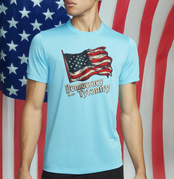 Democracy Over Tyranny Shirt, Pro Democracy Protest Tee, Patriotic American Flag Shirt