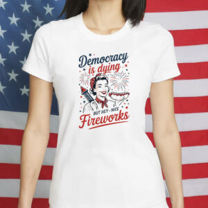 Democracy is Dying But Hey – Nice Fireworks Retro Graphic T-Shirt