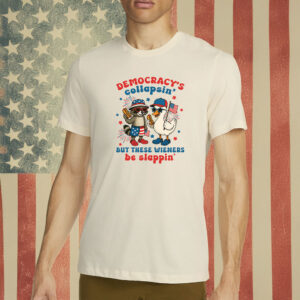 Democracy's Collapsin' But These Wieners Be Slappin' Funny Patriotic BBQ Shirt
