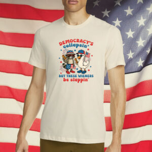 Democracy's Collapsin' But These Wieners Be Slappin' Funny Patriotic BBQ Shirt
