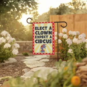 Elect a Clown Expect a Circus Garden Flag