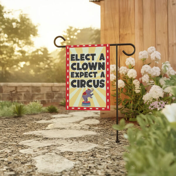 Elect a Clown Expect a Circus Garden Flag