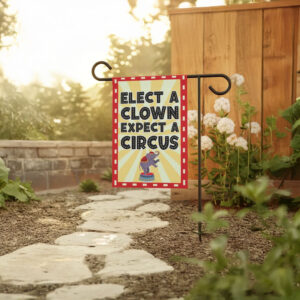 Elect a Clown Expect a Circus Garden Flag
