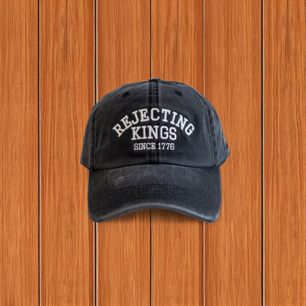 Embroidered Rejecting Kings Since 1776 Hat, Protest Hat