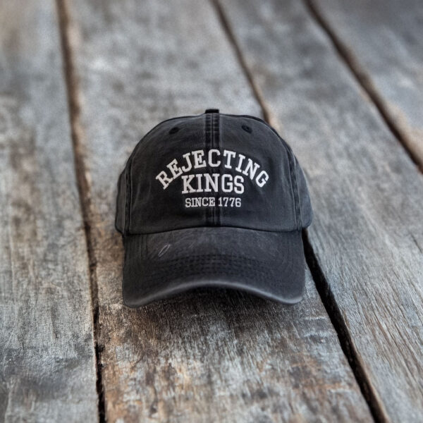 Embroidered Rejecting Kings Since 1776 Hat, Protest Hat