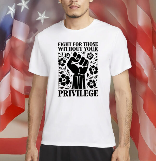 Equality & Solidarity T-Shirt, Fight For Those Without Your Privilege Shirt