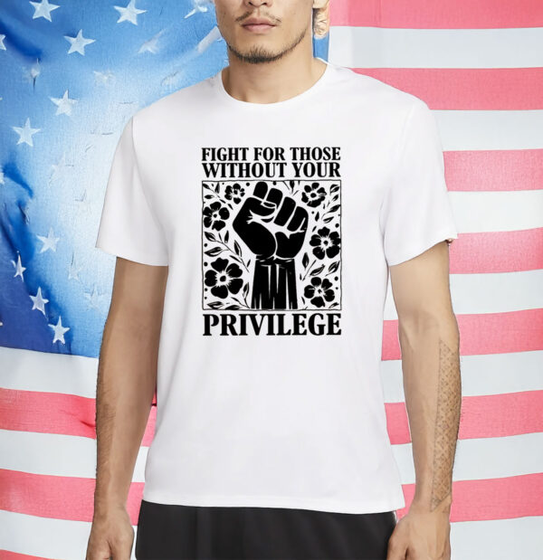 Equality & Solidarity T-Shirt, Fight For Those Without Your Privilege Shirt