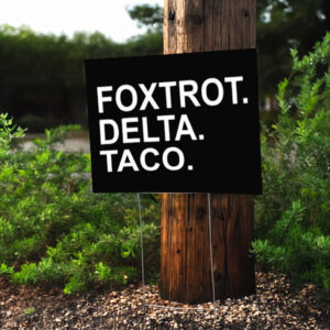 FOXTROT DELTA TACO-Resistance Political Protest Yard Sign