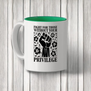 Fight For Those Without Your Privilege Mug