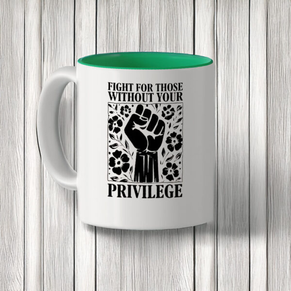 Fight For Those Without Your Privilege Mug