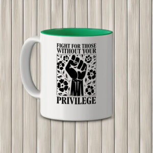 Fight For Those Without Your Privilege Mug