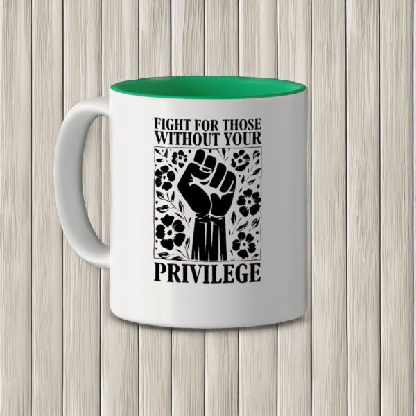 Fight For Those Without Your Privilege Mug