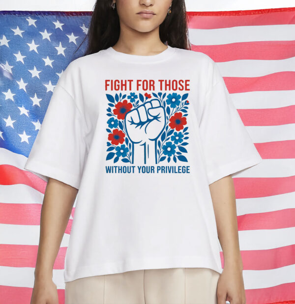 Fight for Those Without Your Privilege