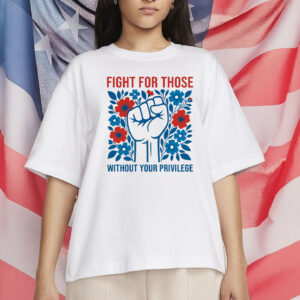 Fight for Those Without Your Privilege