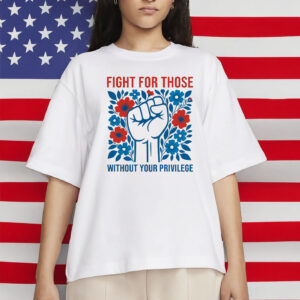 Fight for Those Without Your Privilege