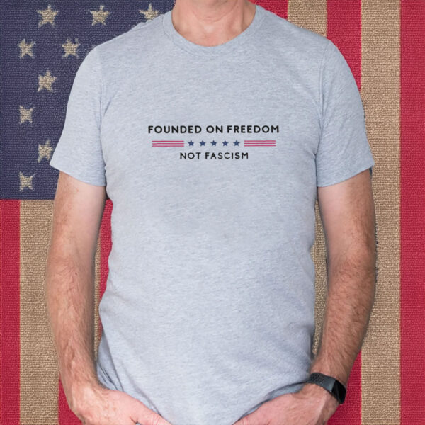 Founded On Freedom Shirt, Anti Fascism Shirt