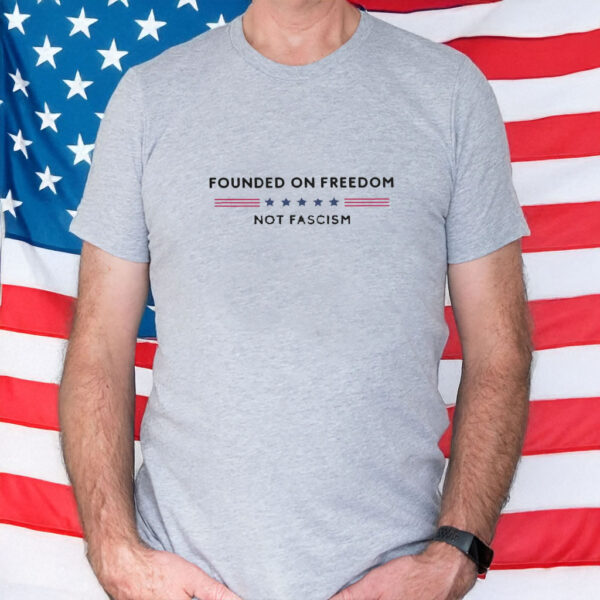 Founded On Freedom Shirt, Anti Fascism Shirt