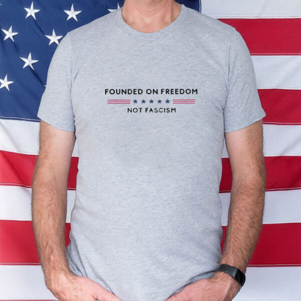Founded On Freedom Shirt, Anti Fascism Shirt