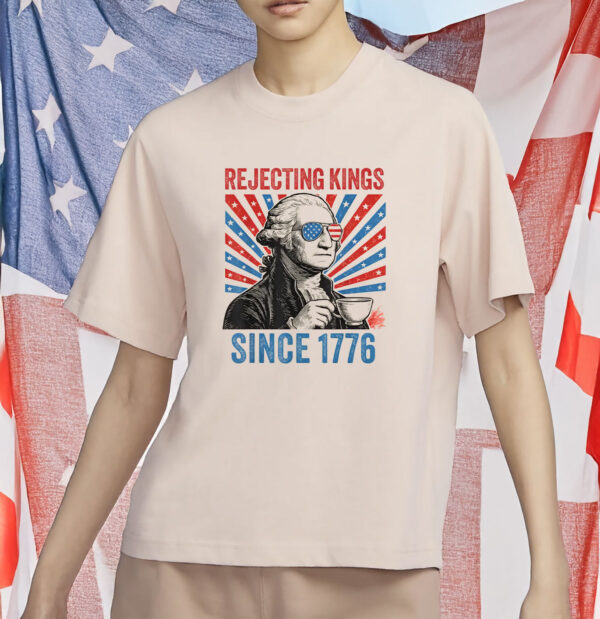 Founding Fathers Anti-Authoritarian Political Tee, Rejecting Kings Since 1776 Shirt
