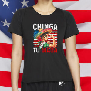 Funny Anti-MAGA Protest Tee, Mexican Pride Resistance Apparel, Chinga Tu MAGA Shirt