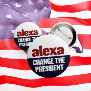 Funny Anti-Trump Button – Alexa, Change the President Pin
