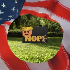 Funny Anti-Trump, No Kings NOPE Yard Sign
