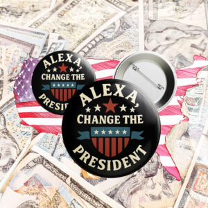 Funny Anti-Trump Pin – Alexa Change the President Button
