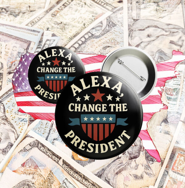 Funny Anti-Trump Pin – Alexa Change the President Button