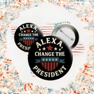 Funny Anti-Trump Pin – Alexa Change the President Button