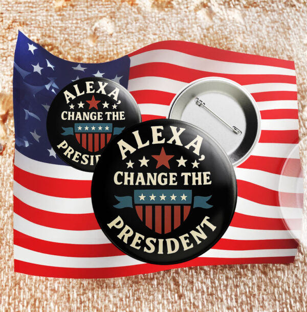 Funny Anti-Trump Pin – Alexa Change the President Button