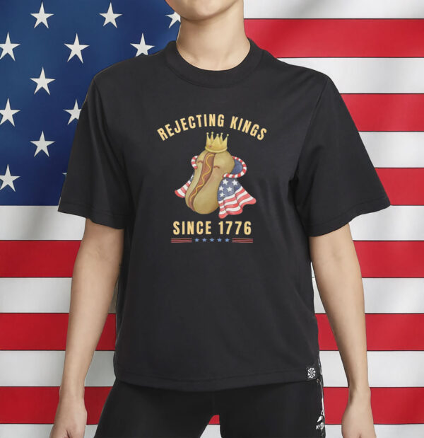 Funny Patriotic Hot Dog Shirt, Rejecting Kings Since 1776 T-Shirt