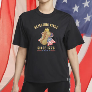 Funny Patriotic Hot Dog Shirt, Rejecting Kings Since 1776 T-Shirt
